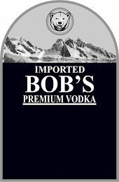 IMPORTED BOB'S PREMIUM VODKA