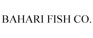 BAHARI FISH CO.