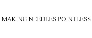 MAKING NEEDLES POINTLESS