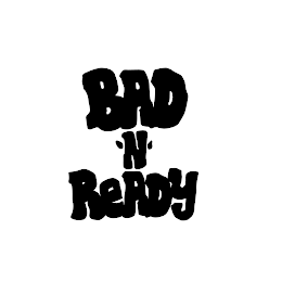 BAD 'N' READY