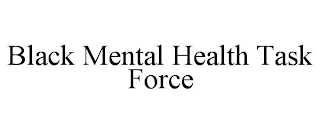 BLACK MENTAL HEALTH TASK FORCE