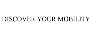 DISCOVER YOUR MOBILITY