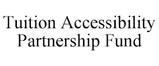 TUITION ACCESSIBILITY PARTNERSHIP FUND