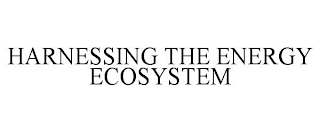 HARNESSING THE ENERGY ECOSYSTEM