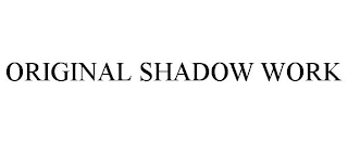 ORIGINAL SHADOW WORK