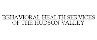 BEHAVIORAL HEALTH SERVICES OF THE HUDSON VALLEY