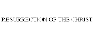 RESURRECTION OF THE CHRIST