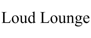 LOUD LOUNGE