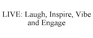 LIVE: LAUGH, INSPIRE, VIBE AND ENGAGE