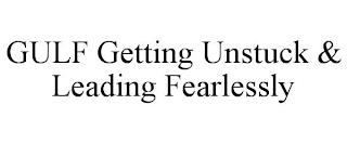GULF GETTING UNSTUCK & LEADING FEARLESSLY