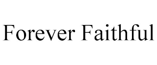 FOREVER FAITHFUL