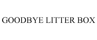 GOODBYE LITTER BOX