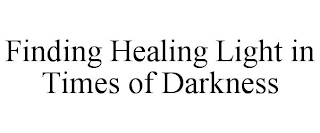 FINDING HEALING LIGHT IN TIMES OF DARKNESS