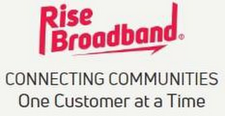 RISE BROADBAND CONNECTING COMMUNITIES ONE CUSTOMER AT A TIME