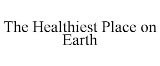 THE HEALTHIEST PLACE ON EARTH