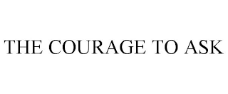 THE COURAGE TO ASK