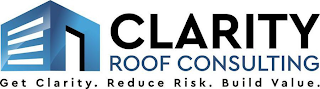 CLARITY ROOF CONSULTING GET CLARITY. REDUCE RISK. BUILD VALUE.