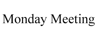 MONDAY MEETING