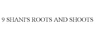 9 SHANI'S ROOTS AND SHOOTS