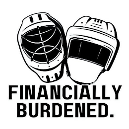 FINANCIALLY BURDENED.