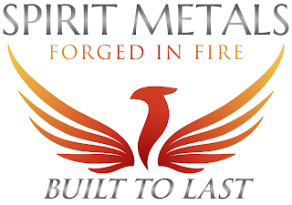 SPIRIT METALS FORGED IN FIRE BUILT TO LAST