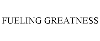 FUELING GREATNESS