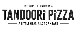 EST. 2015 CALIFORNIA TANDOORI PIZZA A LITTLE HEAT, A LOT OF HEART