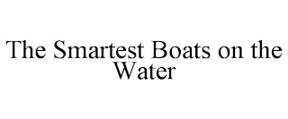THE SMARTEST BOATS ON THE WATER