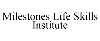 MILESTONES LIFE SKILLS INSTITUTE