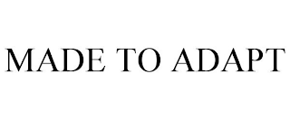 MADE TO ADAPT