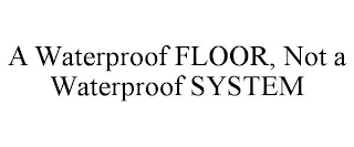 A WATERPROOF FLOOR, NOT A WATERPROOF SYSTEM