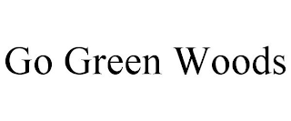 GO GREEN WOODS
