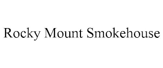 ROCKY MOUNT SMOKEHOUSE