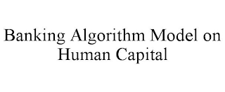 BANKING ALGORITHM MODEL ON HUMAN CAPITAL