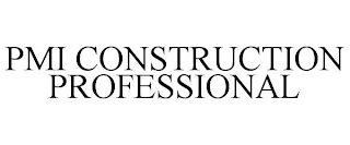 PMI CONSTRUCTION PROFESSIONAL