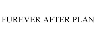 FUREVER AFTER PLAN