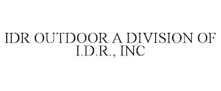 IDR OUTDOOR A DIVISION OF I.D.R., INC