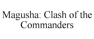 MAGUSHA: CLASH OF THE COMMANDERS