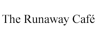 THE RUNAWAY CAFÉ