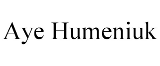 AYE HUMENIUK