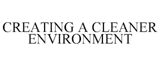 CREATING A CLEANER ENVIRONMENT