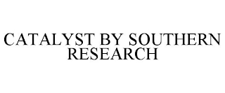 CATALYST BY SOUTHERN RESEARCH