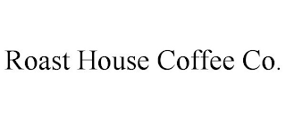 ROAST HOUSE COFFEE CO.