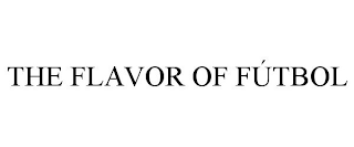 THE FLAVOR OF FÚTBOL