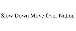 SLOW DOWN MOVE OVER NATION
