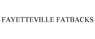 FAYETTEVILLE FATBACKS