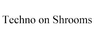 TECHNO ON SHROOMS
