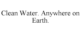 CLEAN WATER. ANYWHERE ON EARTH.