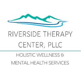 RIVERSIDE THERAPY CENTER, PLLC HOLISTIC WELLNESS & MENTAL HEALTH SERVICES