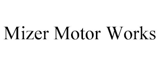 MIZER MOTOR WORKS